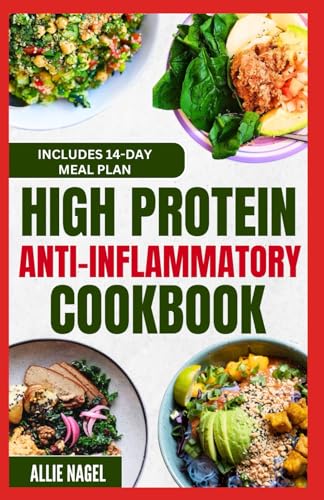 High Protein Anti Inflammatory Cookbook: Quick Gluten-Free High Fiber Low Fat Diet Recipes and Meal Prep for Immune System Support & Weight Loss von Independently published