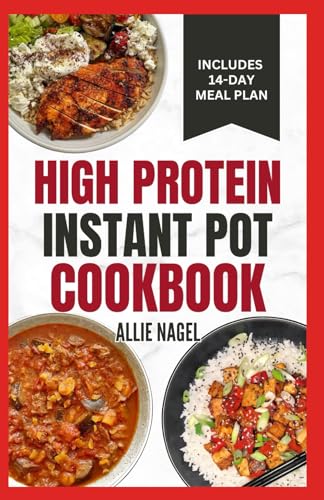 High Protein Instant Pot Cookbook: Quick, Easy Delicious Low Carb Low Fat High Fiber Diet Recipes and Meal Plan for Weight Loss in Beginners von Independently published