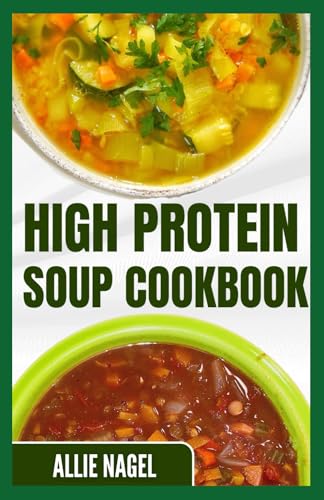 High Protein Soup Cookbook: Easy, Quick, Low Sodium, Gluten-Free Low Fat Soup Recipes to Lose Weight for Beginners von Independently published