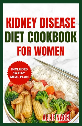 Kidney Disease Diet Cookbook for Women: Quick, Delicious, Low Potassium Recipes and Meal Plan to Manage Chronic Kidney Disease & Prevent Dialysis von Independently published
