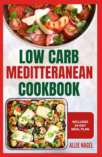Low Carb Mediterranean Cookbook: Quick, Easy Low Fat Low Calorie Diet Recipes and Meal Plan For Weight Loss Ready in 30 Minutes or Less von Independently published