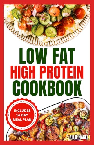 Low Fat High Protein Cookbook: Quick, Easy, Delicious Gluten-Free Low Carb Diet Recipes & Meal Plan for Weight Loss von Independently published