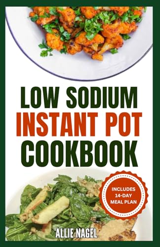 Low Sodium Instant Pot Cookbook: Easy, Quick Heart Healthy, Low Cholesterol Diet Recipes & Meal Plan to Prevent Heart Failure von Independently published