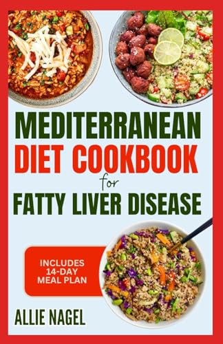 Mediterranean Diet Cookbook for Fatty Liver Disease: Quick Easy Delicious Low Fat Low Sodium Recipes and Meal Plan for Liver Cirrhosis in Beginners von Independently published