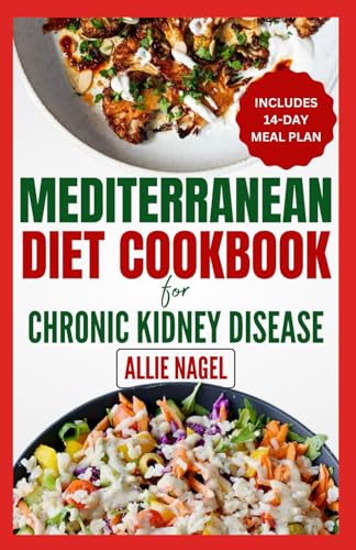 Mediterranean Diet cookbook For Chronic Kidney Disease: Quick, Low Sodium, Low Potassium Recipes and Meal Plan to Manage CKD Stage 3 for Beginners von Independently published