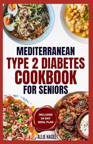 Mediterranean Type 2 Diabetes Cookbook for Seniors: Delicious Low Carb High Fiber Diet Recipes and Meal Plan for Diabetes Management & Prevention of CKD von Independently published