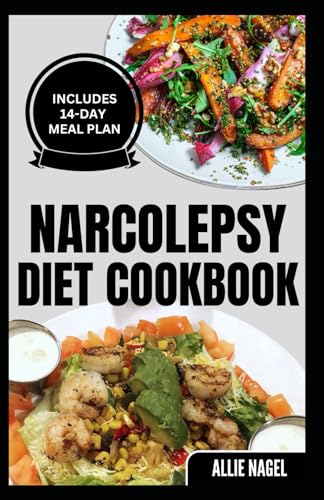 Narcolepsy Diet Cookbook: Delicious Quick Gluten-Free Low Carb Recipes and Meal Plan to Manage Chronic Sleep Disorder von Independently published
