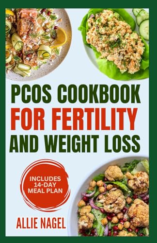 PCOS Cookbook for Fertility and Weight Loss: Gluten-Free, High Fiber Anti-Inflammatory Diet Recipes and Meal Prep to Manage Insulin Resistance for Beginners von Independently published