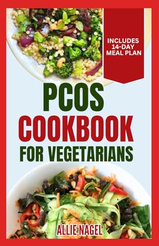PCOS Cookbook for Vegetarians: Low Sodium, High Fiber Gluten-Free Diet Recipes and Meal Plan to Manage Polycystic Ovary Syndrome for Newly Diagnosed von Independently published