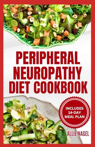 Peripheral Neuropathy Diet Cookbook: Quick, Gluten-Free Low Fat Recipes and Meal Plan for Diabetic Neuropathy Pain Relief von Independently published