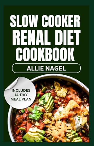 Slow Cooker Renal Diet Cookbook: Tasty Low Sodium, Low Potassium Recipes and Meal Prep to Manage CKD Stage 3 for Beginners von Independently published