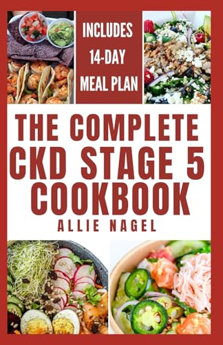The Complete CKD Stage 5 Cookbook: Delicious Low Sodium, Low Potassium Diet Recipes and Meal Prep to Manage Chronic Kidney Disease & Foods to Avoid von Independently published