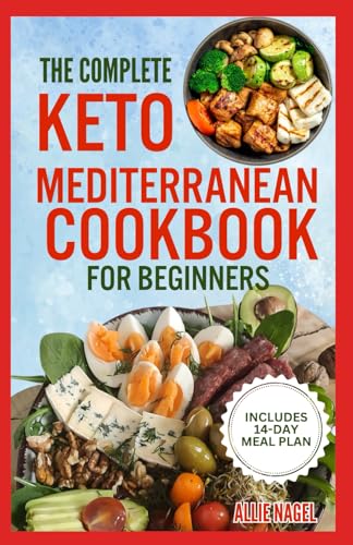 The Complete Keto Mediterranean Cookbook for Beginners: Easy Quick Ketogenic-Friendly Low Carb Heart Healthy Diet Recipes and Meal Prep for Weight Loss von Independently published