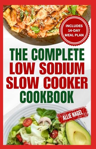 The Complete Low Sodium Slow Cooker Cookbook: Delicious Heart Healthy Diet Recipes and Meal Plan to Manage Congestive Heart Failure for Beginners von Independently published
