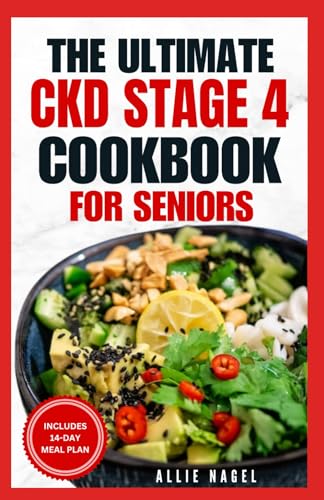 The Ultimate CKD Stage 4 Cookbook for Seniors: Low Sodium, Low Potassium Diet Recipes to Manage Chronic Kidney Disease & Prevent Acute Renal Failure von Independently published
