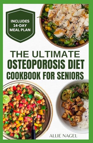 The Ultimate Osteoporosis Diet Cookbook for Seniors: Tasty Nutrient-Dense Recipes and Meal Plan to Reverse Bone Loss in Older Adults von Independently published