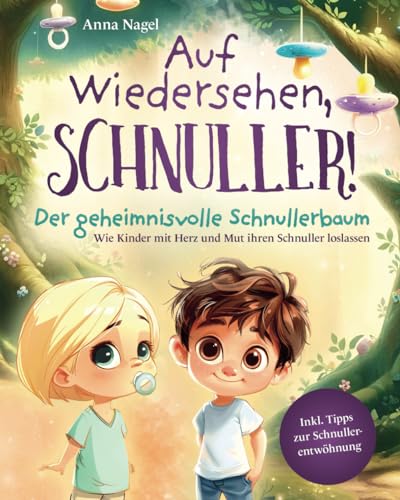 Auf Wiedersehen, Schnuller! Der geheimnisvolle Schnullerbaum - Wie Kinder mit Herz und Mut ihren Schnuller loslassen inkl. Tipps zur Schnullerentwöhnung von Dalien Verlag