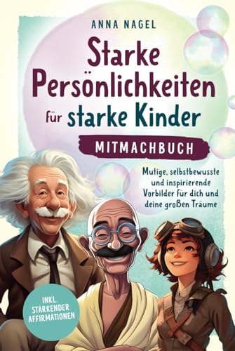 Starke Persönlichkeiten für starke Kinder - Mitmachbuch: Mutige, selbstbewusste und inspirierende Vorbilder für dich und deine großen Träume inkl. stärkender Affirmationen Starke Persönlichkeiten für starke Kinder - Mitmachbuch: Mutige, selbstbewusste und inspirierende Vorbilder für dich und deine großen Träume inkl. stärkender Affirmationen