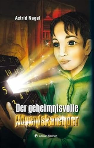 Der geheimnisvolle Adventskalender: Ein phantastisches Weihnachtsabenteuer (edition fischer) von R.G.Fischer Verlag GmbH