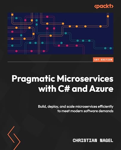Pragmatic Microservices with C# and Azure: Build, deploy, and scale microservices efficiently to meet modern software demands von Packt Publishing