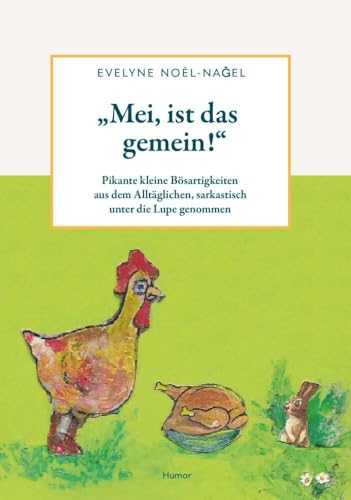 Mei, ist das gemein!: Pikante kleine Bösartigkeiten aus dem Alltäglichen, sarkastisch unter die Lupe genommen von Buchschmiede von Dataform Media GmbH