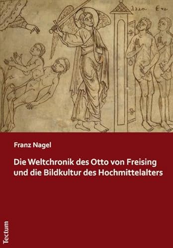 Die Weltchronik des Otto von Freising und die Bildkultur des Hochmittelalters