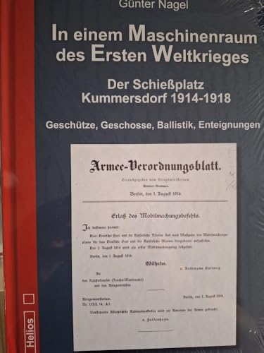 In einem Maschinenraum des Ersten Weltkrieges - Der Schießplatz Kummersdorf 1914-1918: Geschütze, Geschosse, Ballistik, Enteignungen