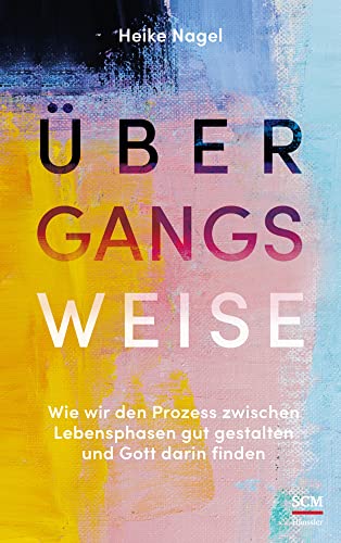Übergangsweise: Wie wir den Prozess zwischen Lebensphasen gut gestalten und Gott darin finden von SCM Hänssler