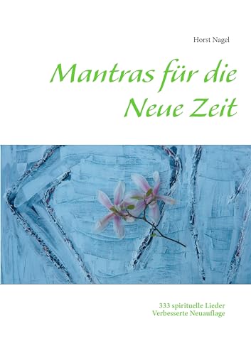 Mantras für die Neue Zeit: 333 spirituelle Lieder von Books on Demand GmbH