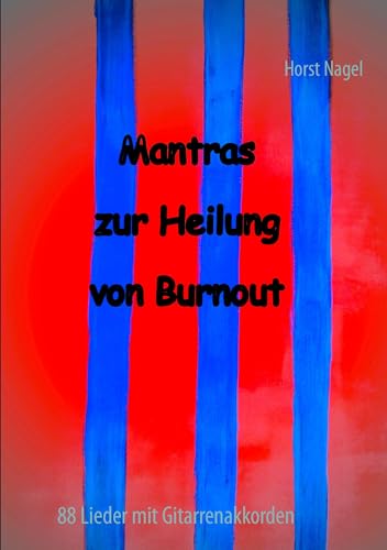 Mantras zur Heilung von Burnout: 88 Lieder mit Gitarrenakkorden von Books on Demand GmbH
