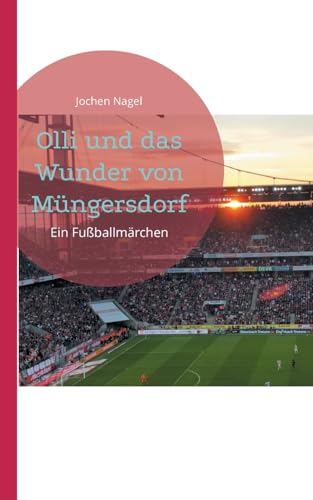 Olli und das Wunder von Müngersdorf: Ein Fußballmärchen (Märchenhaft) von BoD – Books on Demand
