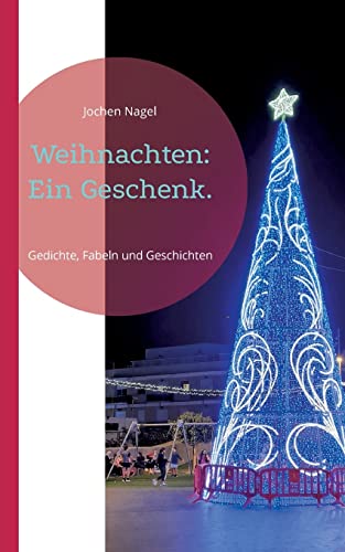 Weihnachten: Ein Geschenk.: Gedichte, Fabeln und Geschichten (Märchenhaft)