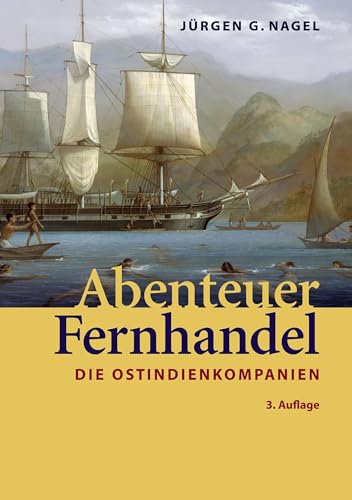 Abenteuer Fernhandel: Die Ostindienkompanien von Frölich & Kaufmann