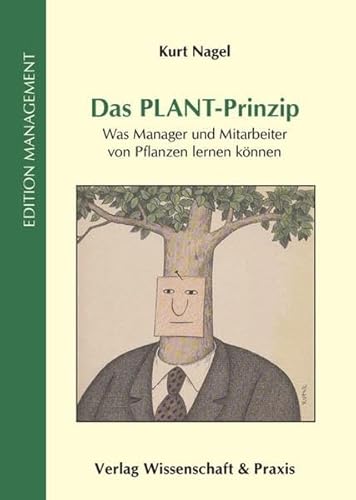 Das PLANT-Prinzip.: Was Manager und Mitarbeiter von Pflanzen lernen können. (Edition Management)