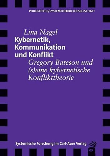 Kybernetik, Kommunikation und Konflikt: Gregory Bateson und (s)eine kybernetische Konflikttheorie (Verlag für systemische Forschung) von Carl-Auer Verlag GmbH
