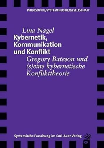 Kybernetik, Kommunikation und Konflikt: Gregory Bateson und (s)eine kybernetische Konflikttheorie (Verlag für systemische Forschung)
