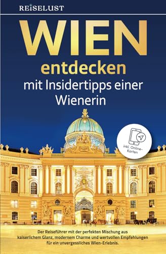REISELUST WIEN entdecken mit Insidertipps einer Wienerin - Der Reiseführer mit der perfekten Mischung aus kaiserlichem Glanz, modernem Charme und ... Wien-Erlebnis - inkl. Online-Karten von HONU VERLAG