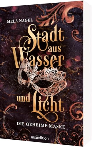 Stadt aus Wasser und Licht – Die geheime Maske (Stadt aus Wasser und Licht 2): Slow Burn Romantasy in der Traumstadt Venedig | Mit wunderschönem Page Overlay von Ars Edition