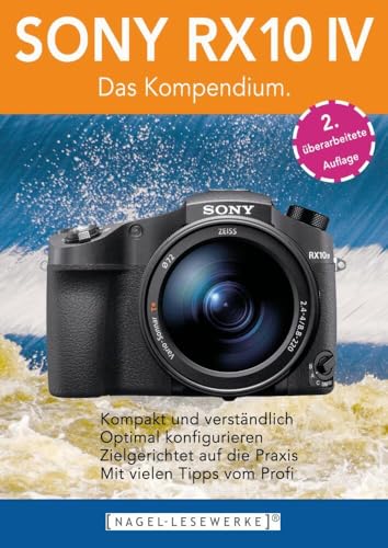 SONY RX10 IV - Das Kompendium.: Die RX10 IV besser verstehen - die kompakte Praxisanleitung zur Kamera! von NAGEL-LESEWERKE