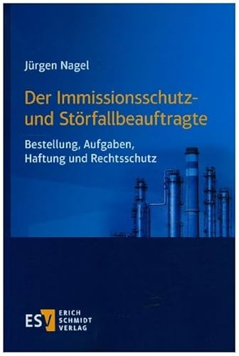 Der Immissionsschutz- und Störfallbeauftragte: Bestellung, Aufgaben, Haftung und Rechtsschutz