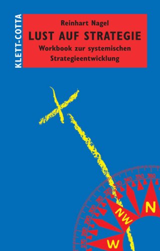 Lust auf Strategie: Workbook zur systemischen Strategieentwicklung
