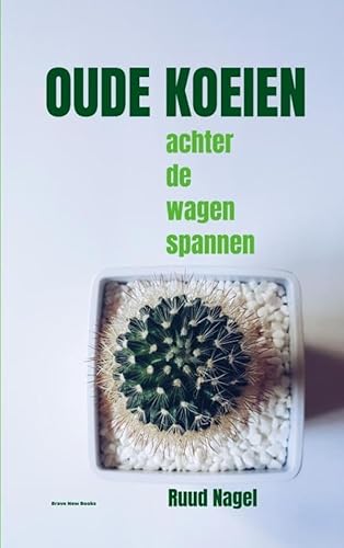Oude koeien: achter de wagen spannen von Brave New Books