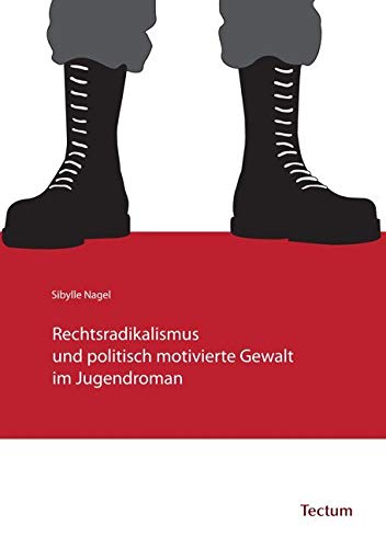 Rechtsradikalismus und politisch motivierte Gewalt im Jugendroman Rechtsradikalismus und politisch motivierte Gewalt im Jugendroman von Tectum Verlag