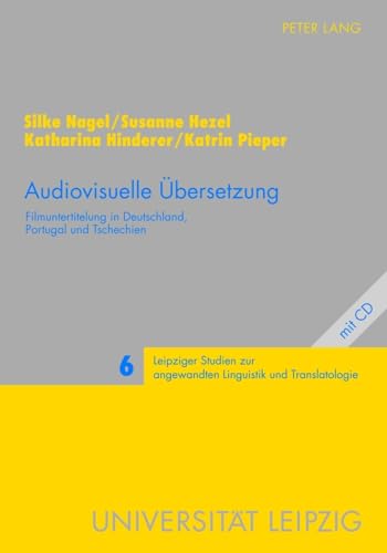 Audiovisuelle Übersetzung: Filmuntertitelung in Deutschland, Portugal und Tschechien (Leipziger Studien zur angewandten Linguistik und Translatologie, Band 6) von Peter Lang Gmbh, Internationaler Verlag Der Wissenschaften