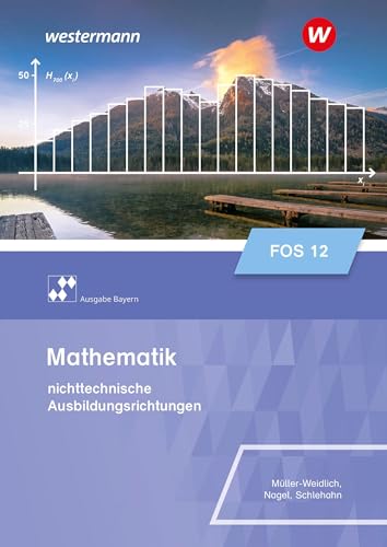 Mathematik für Fachoberschulen und Berufsoberschulen - Ausgabe Bayern: Klasse 12 - nichttechnische Ausbildungsrichtungen Schulbuch (Mathematik für ... Ausbildungsrichtung - Ausgabe Bayern)