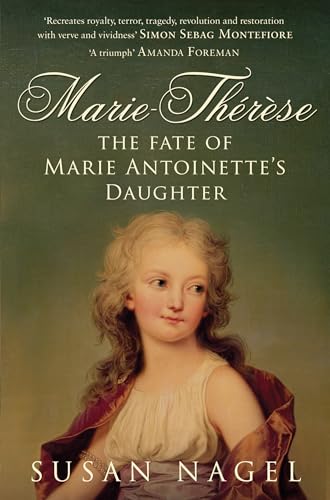 Marie-Therese: The Fate of Marie Antoinette's Daughter Marie-Therese: The Fate of Marie Antoinette's Daughter