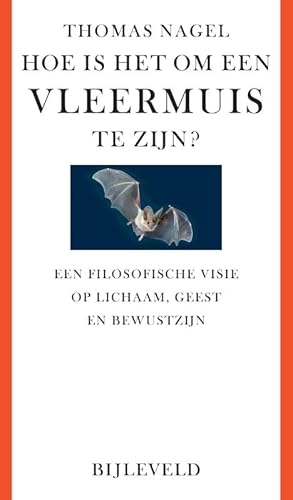 Hoe is het om een vleermuis te zijn?: een filosofische visie op lichaam, geest en bewustzijn Hoe is het om een vleermuis te zijn?: een filosofische visie op lichaam, geest en bewustzijn von Erven J. Bijleveld