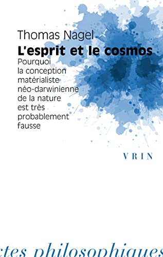 L'esprit Et Le Cosmos: Pourquoi La Conception Materialiste Neo-darwinienne De La Nature Est Tres Probablement Fausse (Bibliotheque des Textes Philosophiques) von Librarie Philosophique J. Vrin