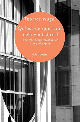 QU'EST-CE QUE TOUT CELA VEUT DIRE ?: Une très brève introduction à la philosophie