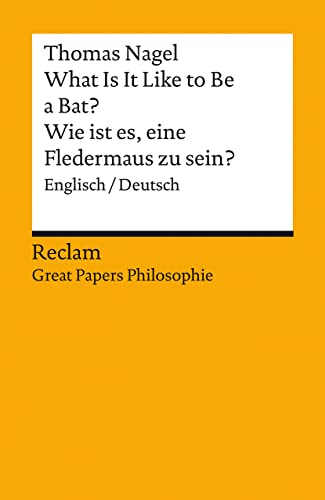 What Is It Like to Be a Bat? / Wie ist es, eine Fledermaus zu sein?: Englisch/Deutsch. [Great Papers Philosophie] (Reclams Universal-Bibliothek) von Reclam, Philipp, jun. GmbH, Verlag